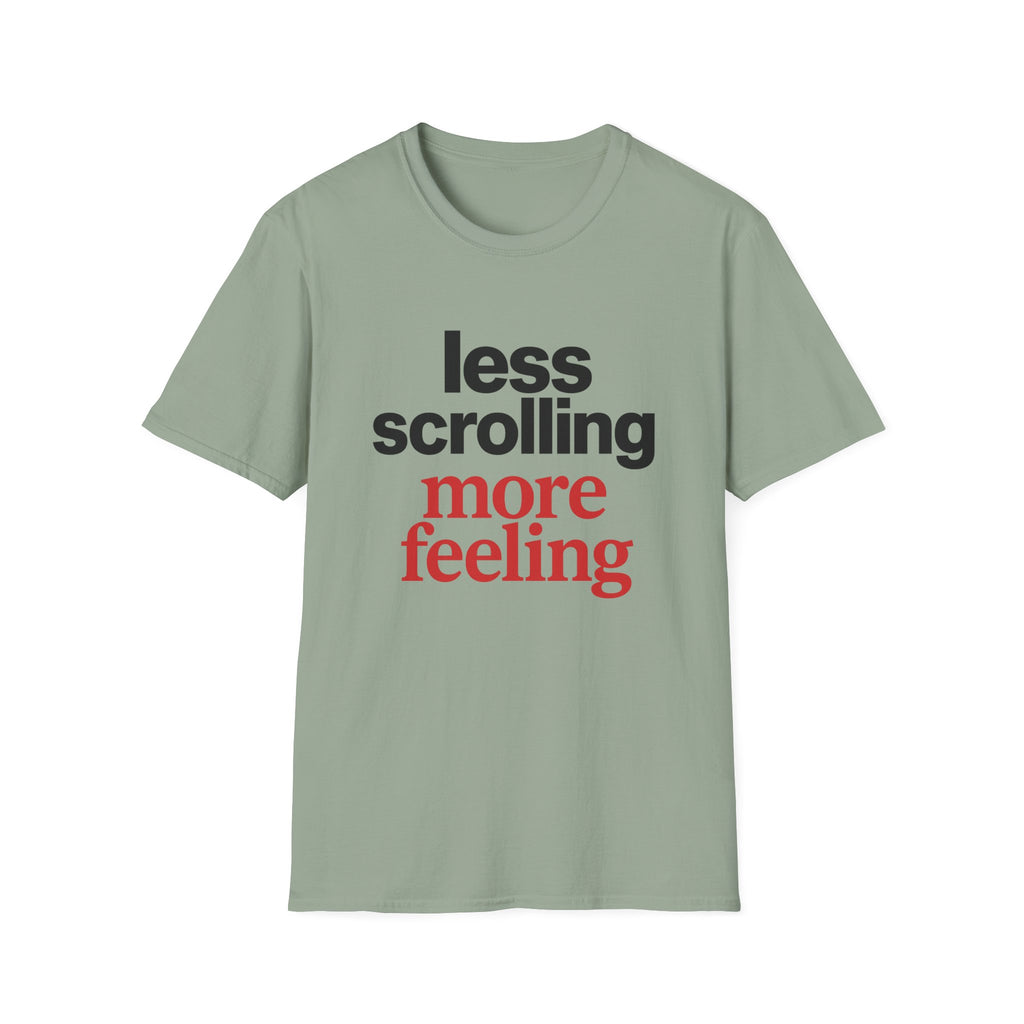 Less Scrolling More Feeling T-Shirt