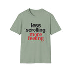 Less Scrolling More Feeling T-Shirt