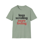 Less Scrolling More Feeling T-Shirt