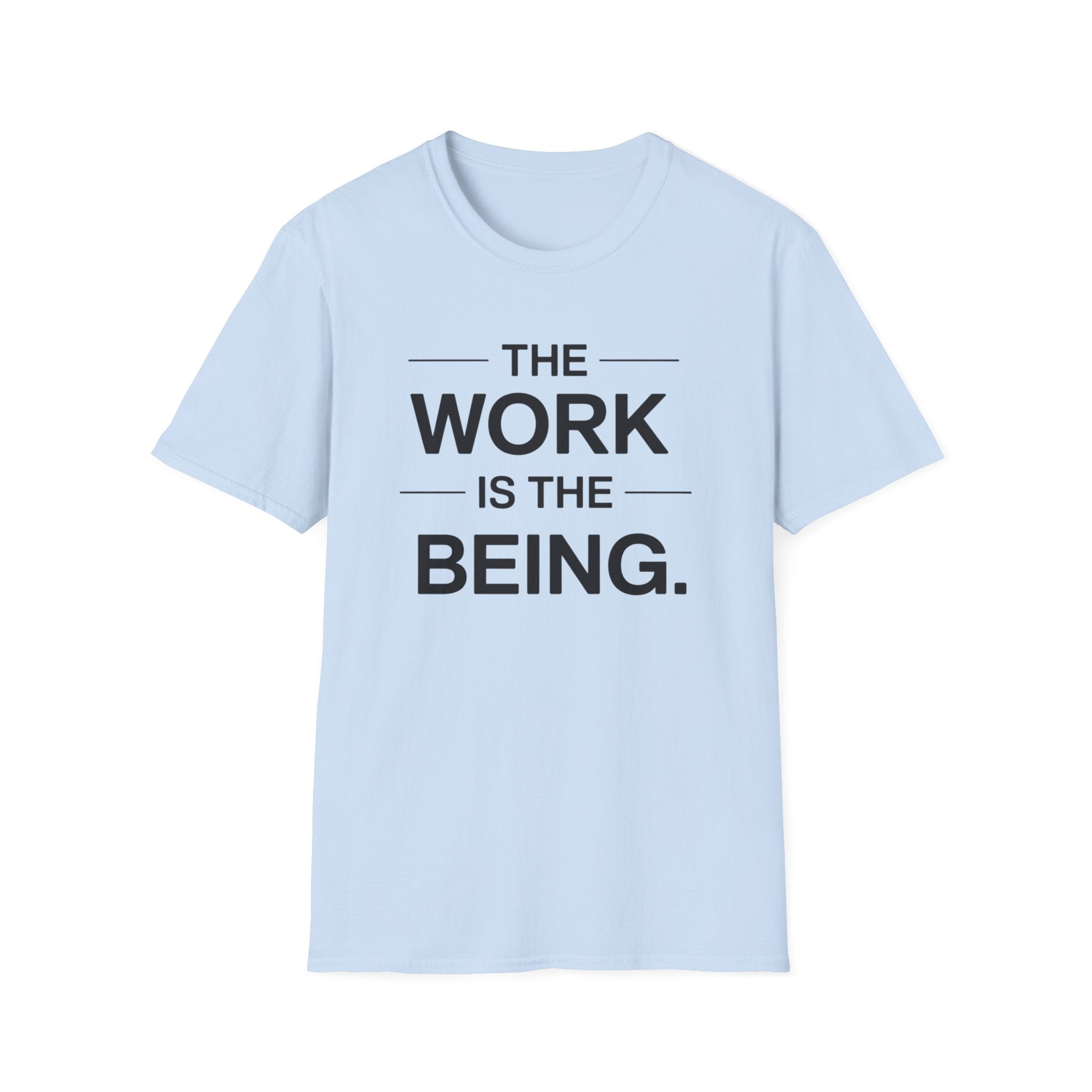 The Work Is The Being T-Shirt