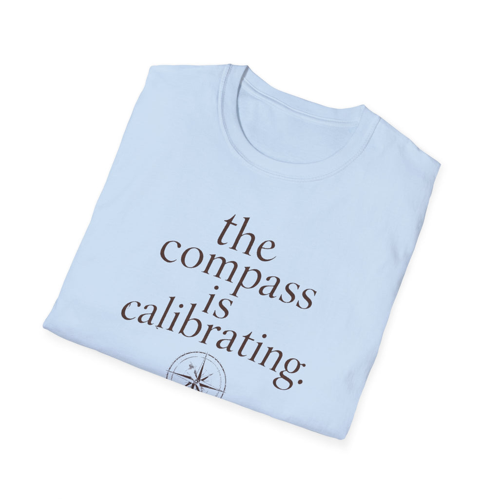 The Compass is Calibrating T-Shirt