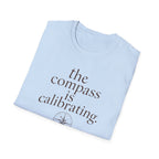 The Compass is Calibrating T-Shirt