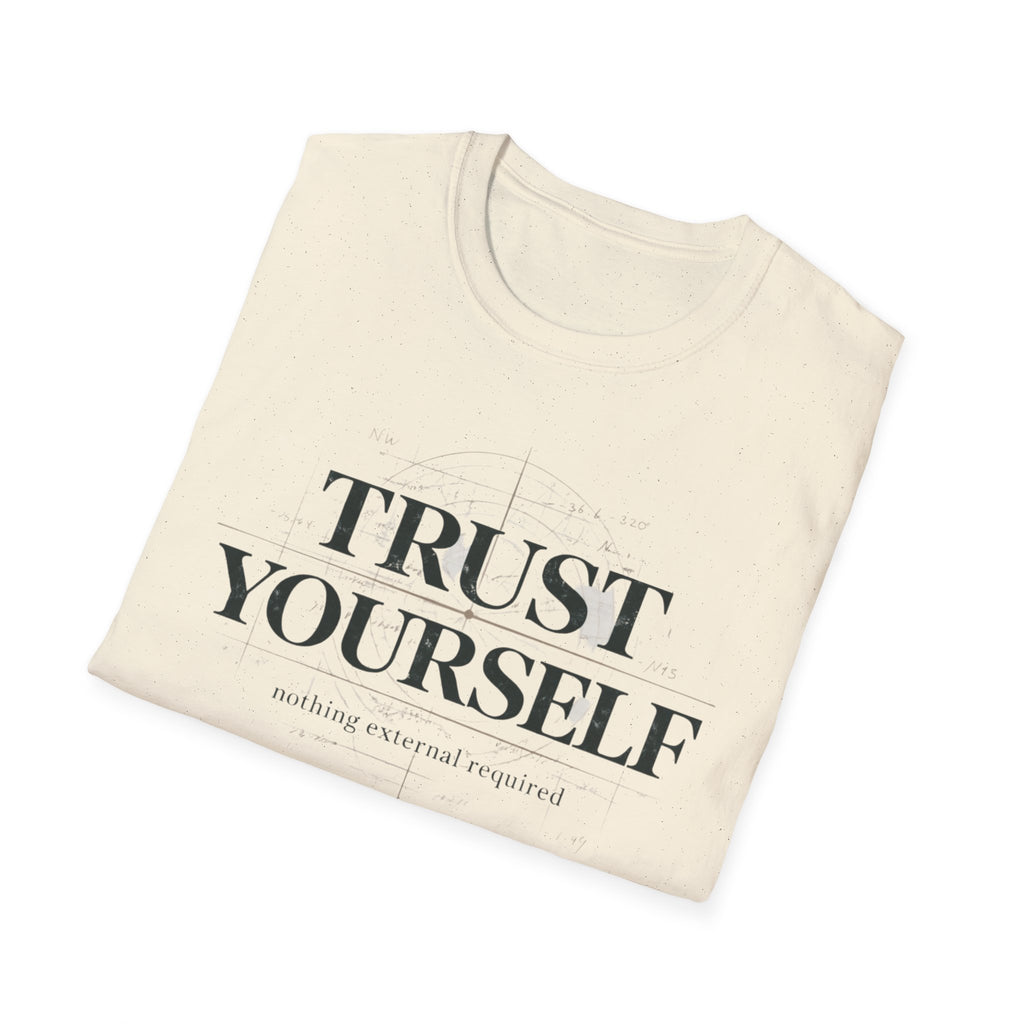 Trust Yourself - nothing external required T-Shirt