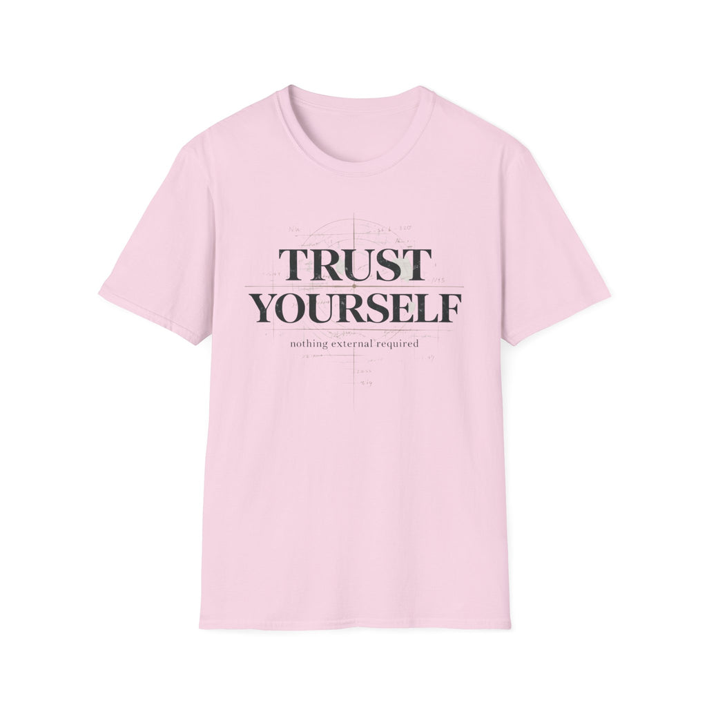 Trust Yourself - nothing external required T-Shirt