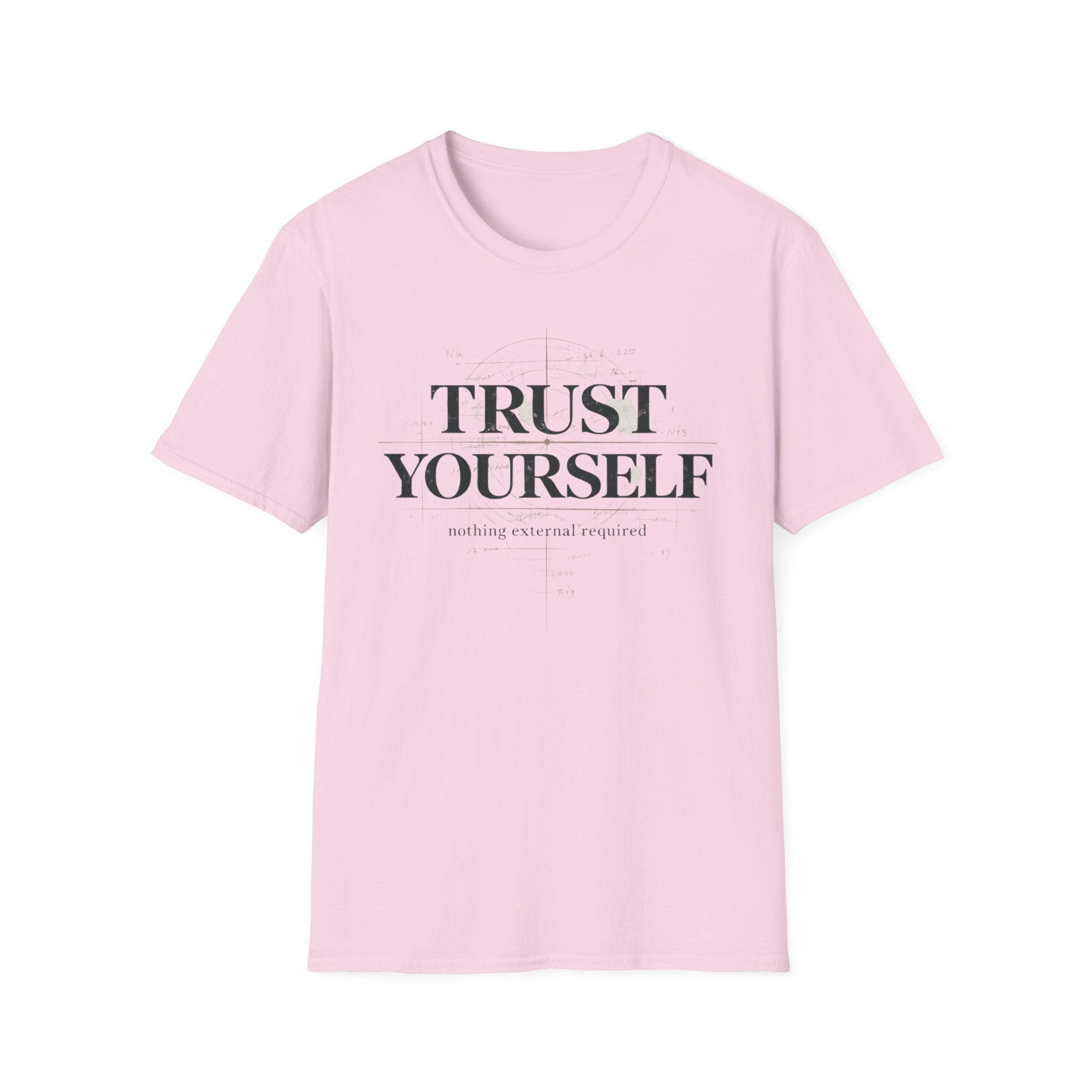 Trust Yourself - nothing external required T-Shirt