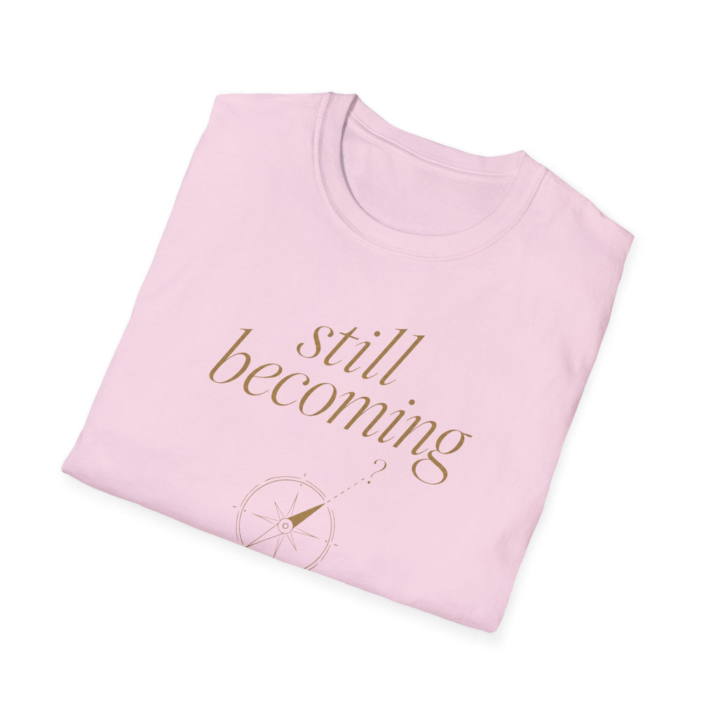 Still Becoming? T-Shirt