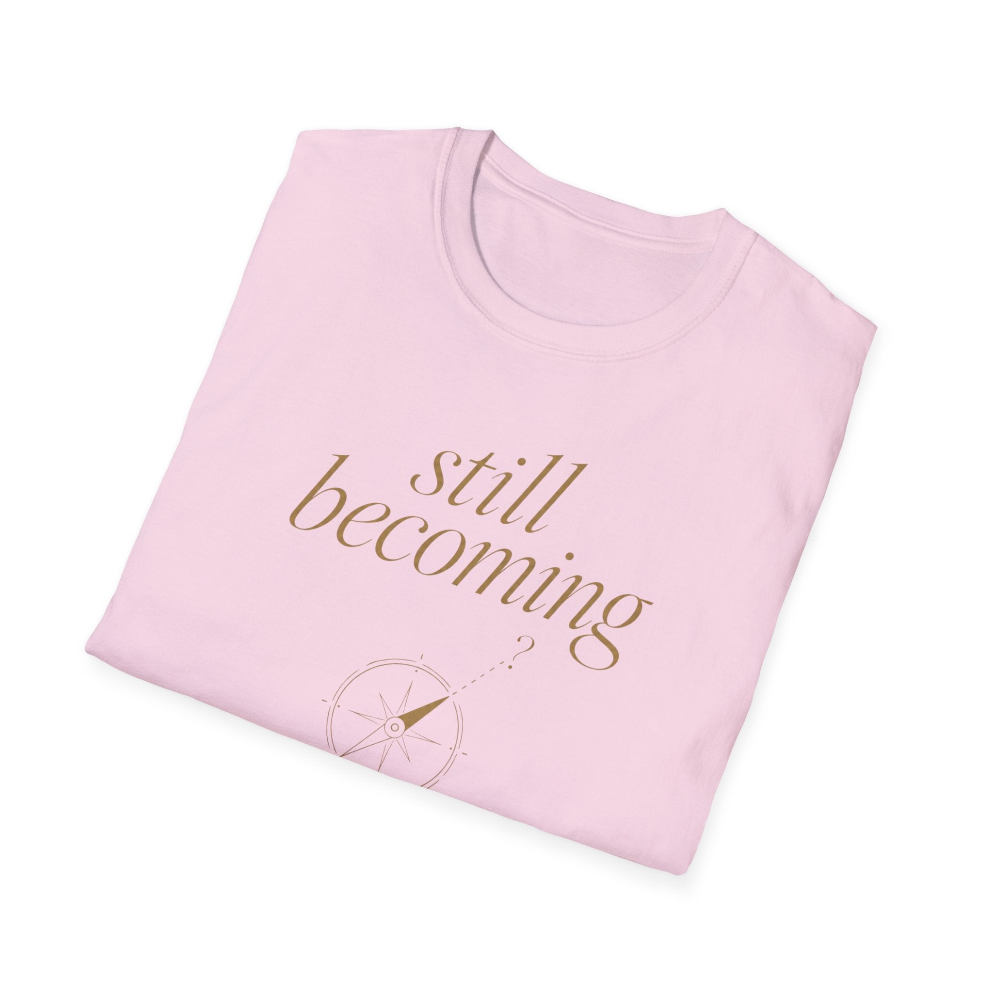 Still Becoming? T-Shirt