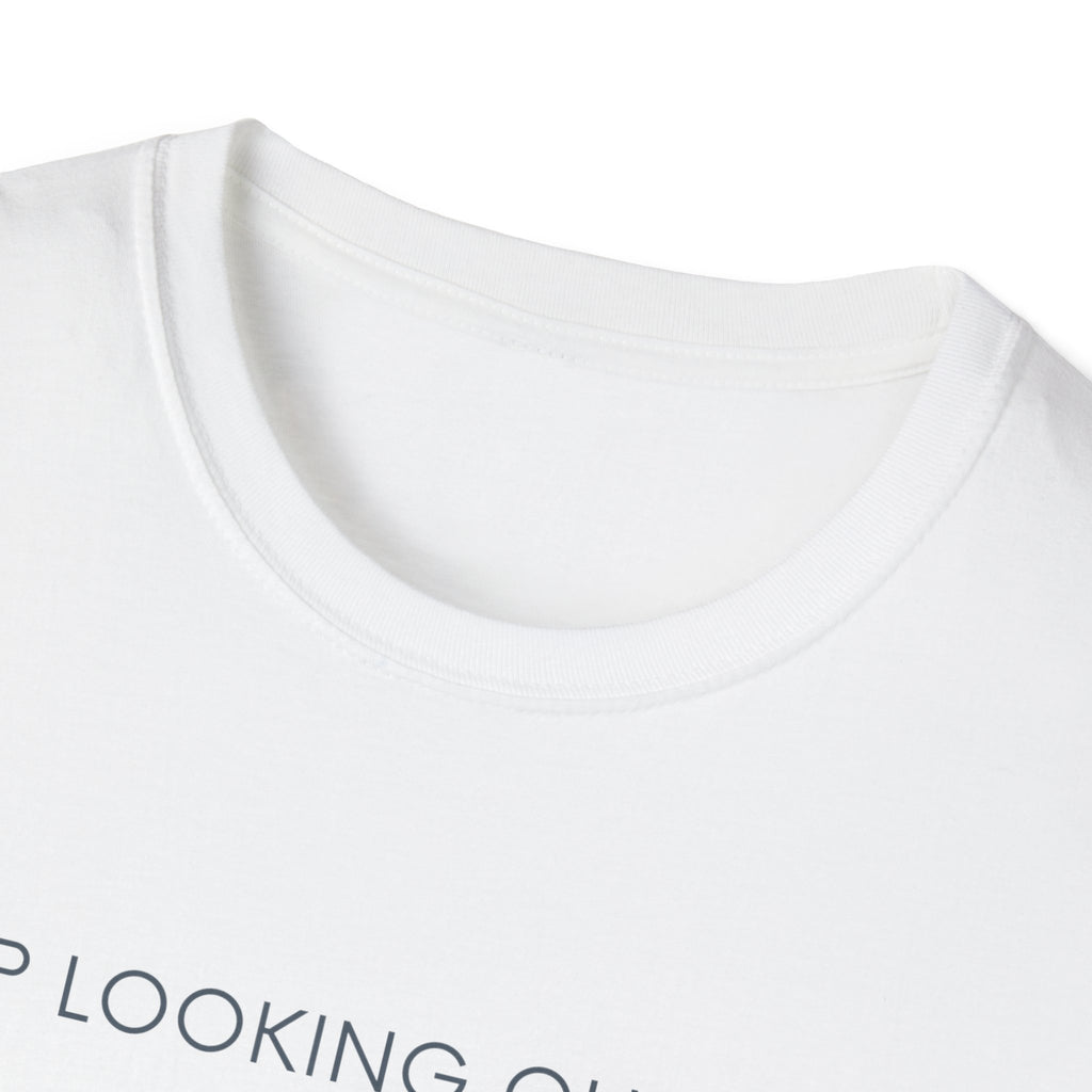 Stop looking out thereT-Shirt