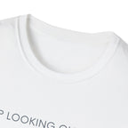 Stop looking out thereT-Shirt