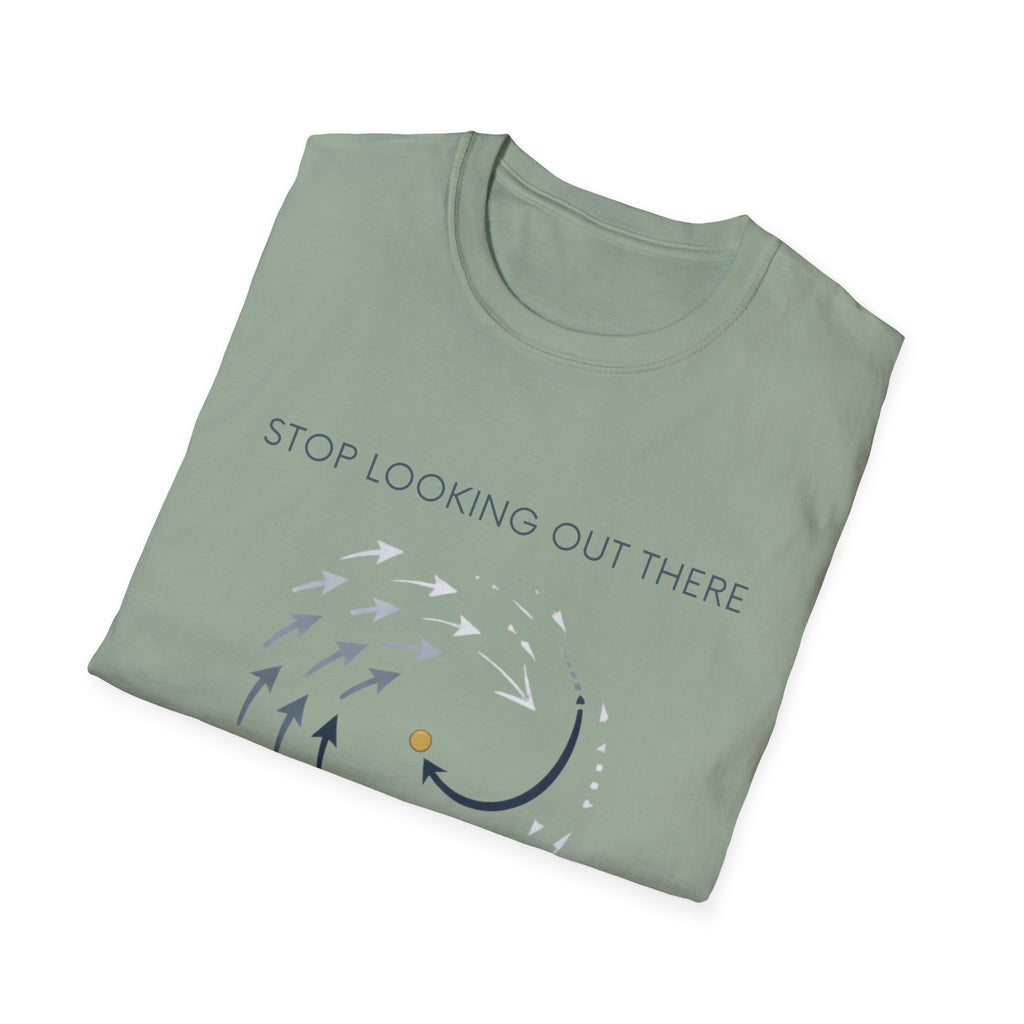 Stop looking out thereT-Shirt