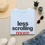 Less Scrolling More Feeling T-Shirt