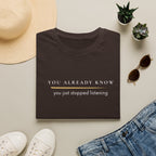 You stopped listening  T-Shirt