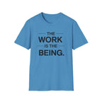 The Work Is The Being T-Shirt
