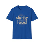 Clarity isn't loud T-Shirt
