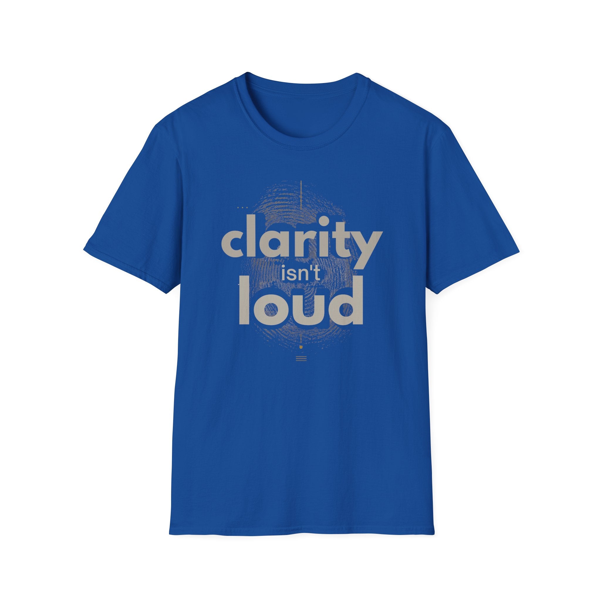 Clarity isn't loud T-Shirt