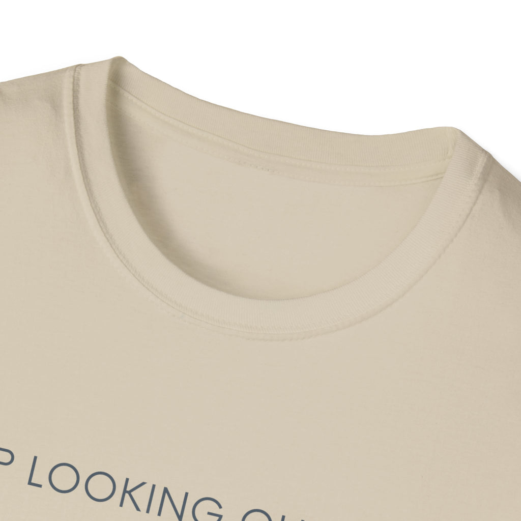Stop looking out thereT-Shirt