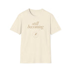 Still Becoming? T-Shirt