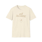 Still Becoming? T-Shirt