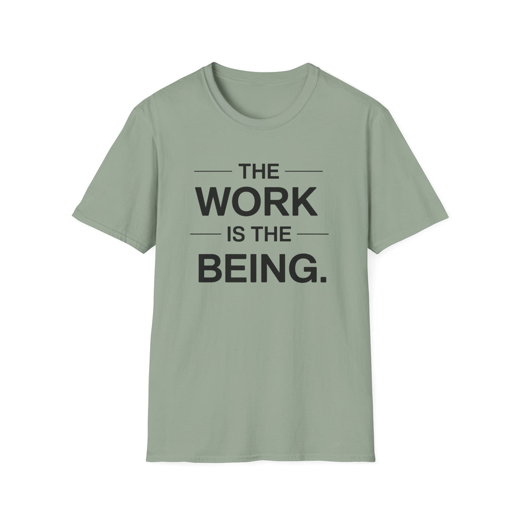 The Work Is The Being T-Shirt
