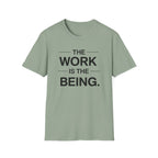 The Work Is The Being T-Shirt