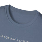 Stop looking out thereT-Shirt
