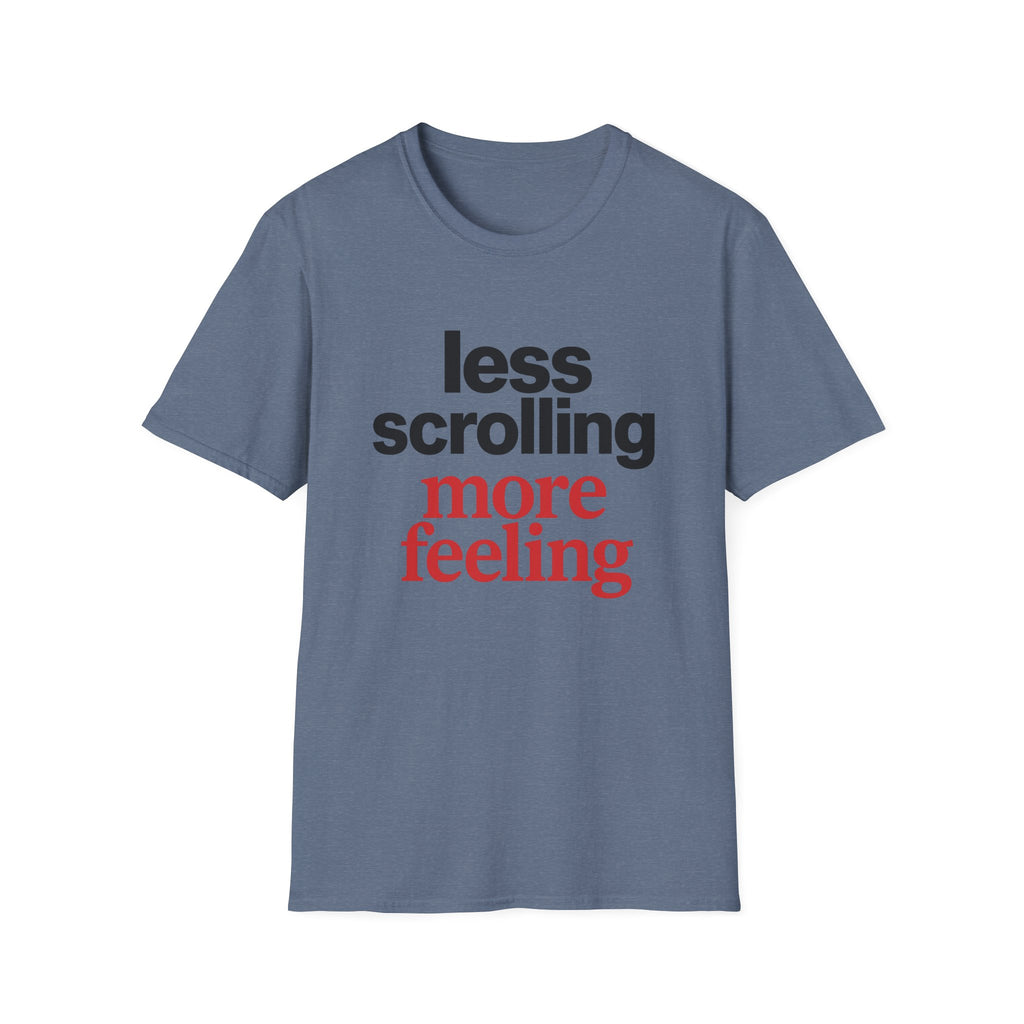 Less Scrolling More Feeling T-Shirt