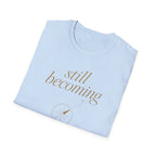 Still Becoming? T-Shirt