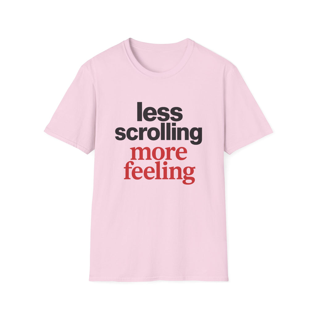 Less Scrolling More Feeling T-Shirt