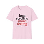 Less Scrolling More Feeling T-Shirt