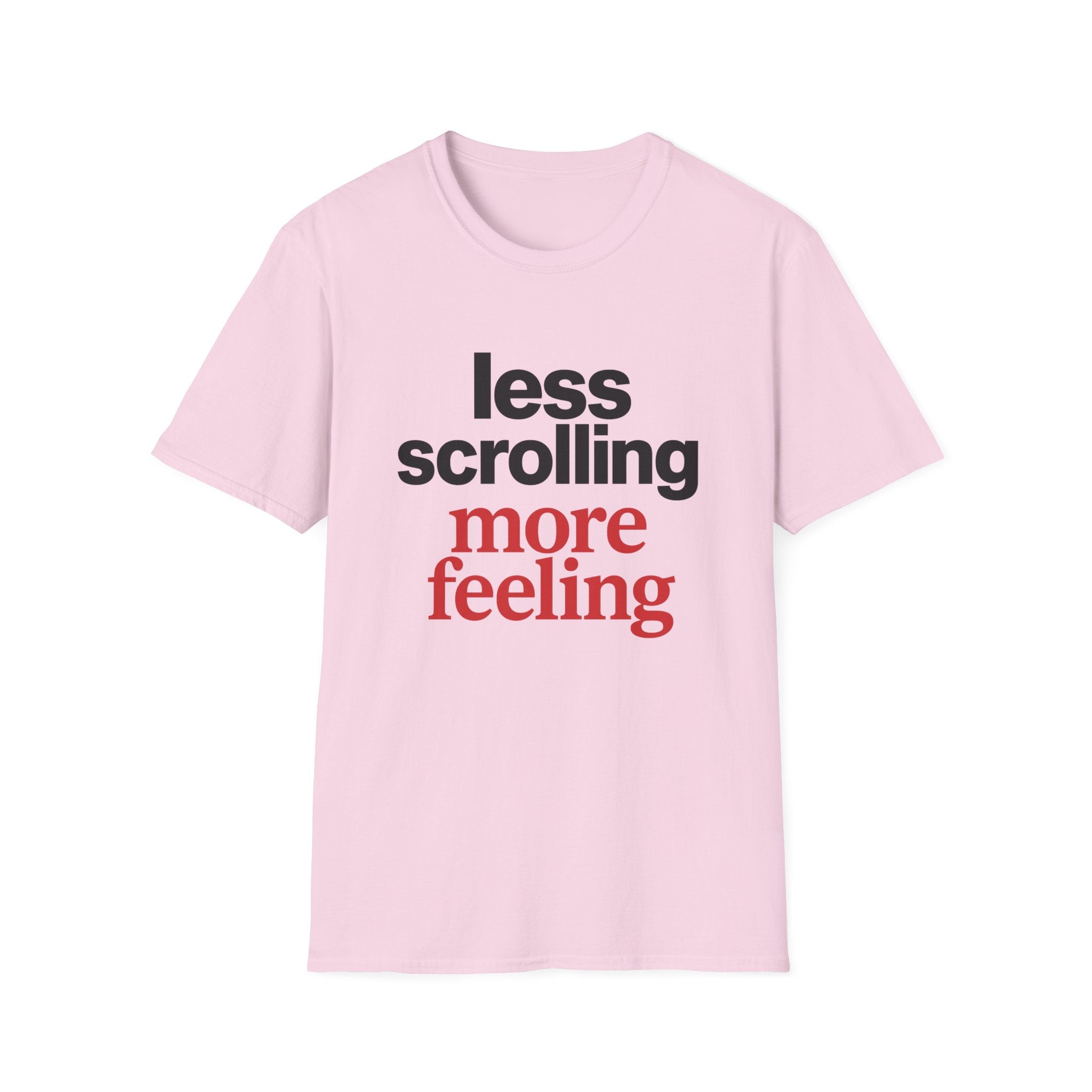 Less Scrolling More Feeling T-Shirt