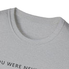 You were never lost T-Shirt