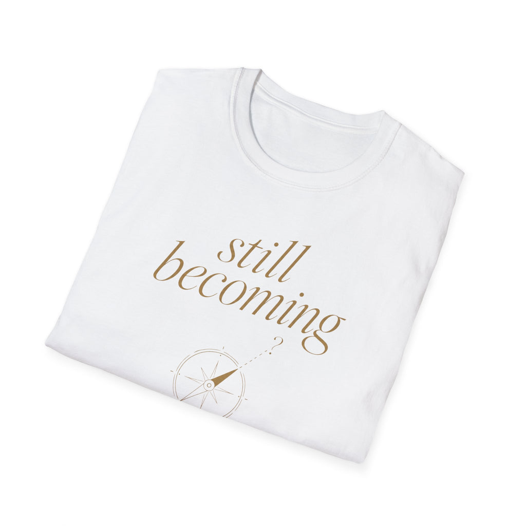 Still Becoming? T-Shirt