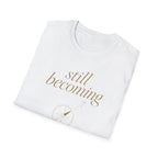 Still Becoming? T-Shirt
