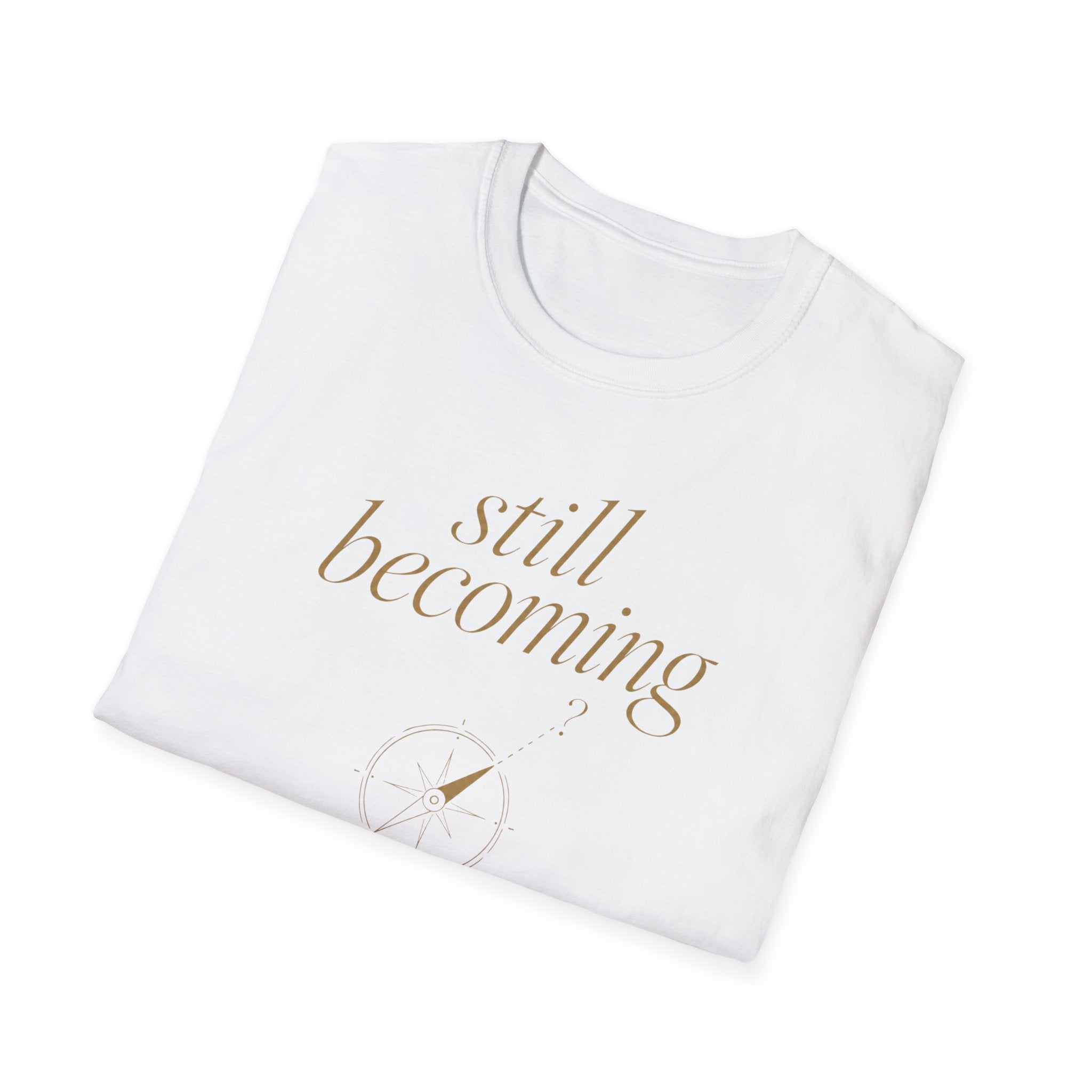Still Becoming? T-Shirt