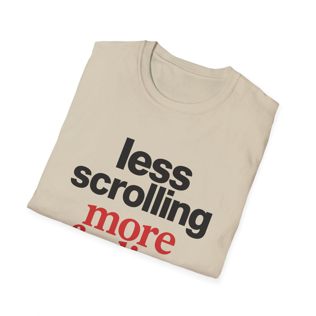 Less Scrolling More Feeling T-Shirt