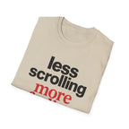 Less Scrolling More Feeling T-Shirt