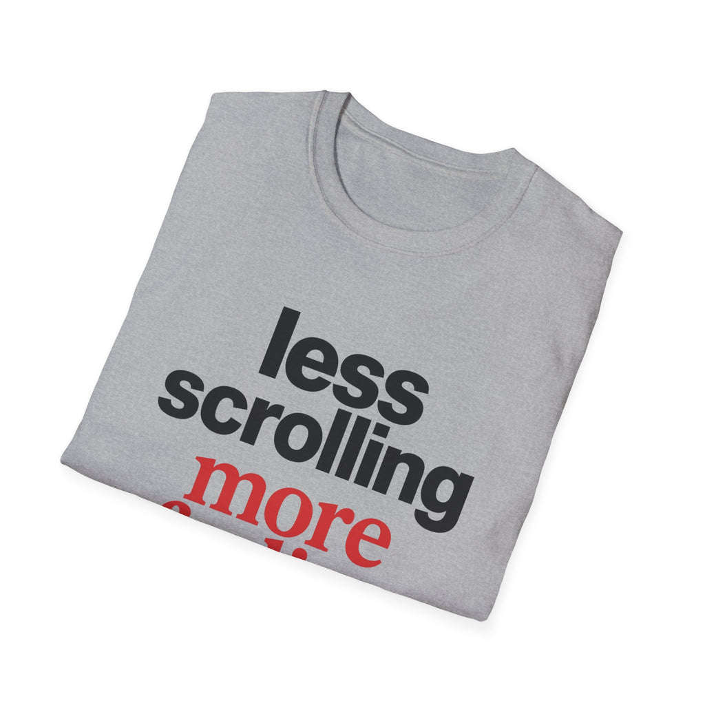 Less Scrolling More Feeling T-Shirt
