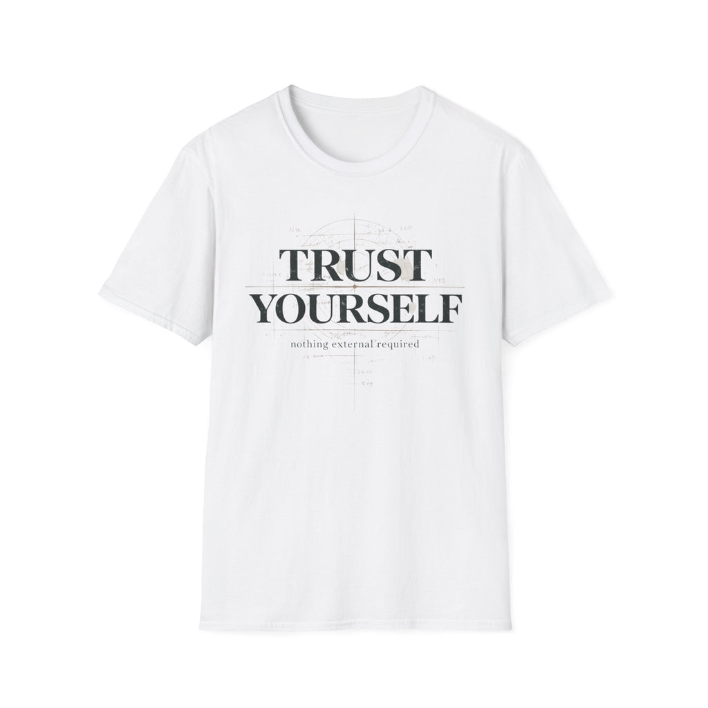 Trust Yourself - nothing external required T-Shirt