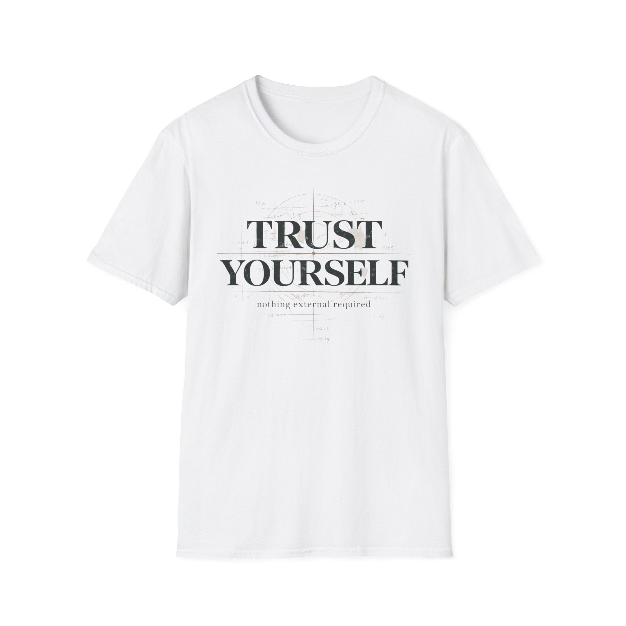 Trust Yourself - nothing external required T-Shirt