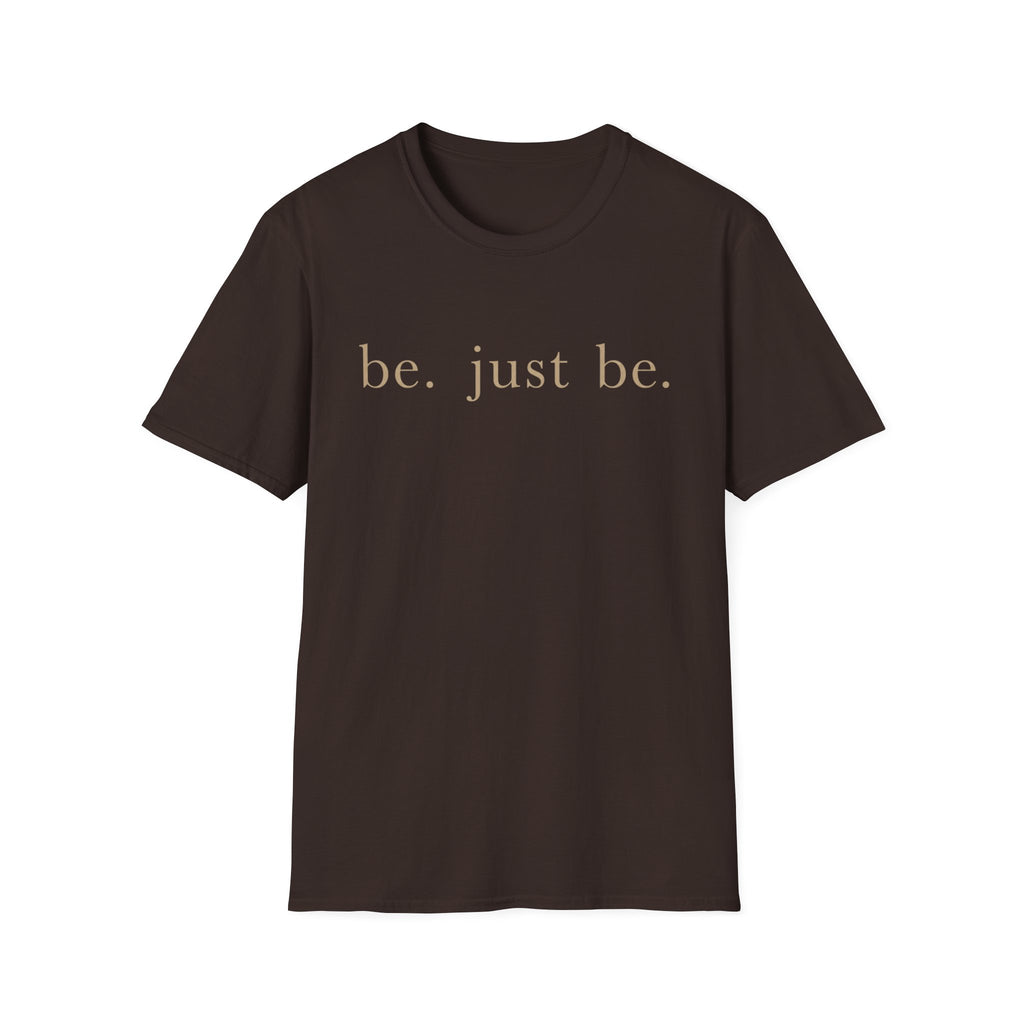 Be. Just Be. T-Shirt