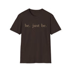 Be. Just Be. T-Shirt