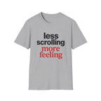 Less Scrolling More Feeling T-Shirt
