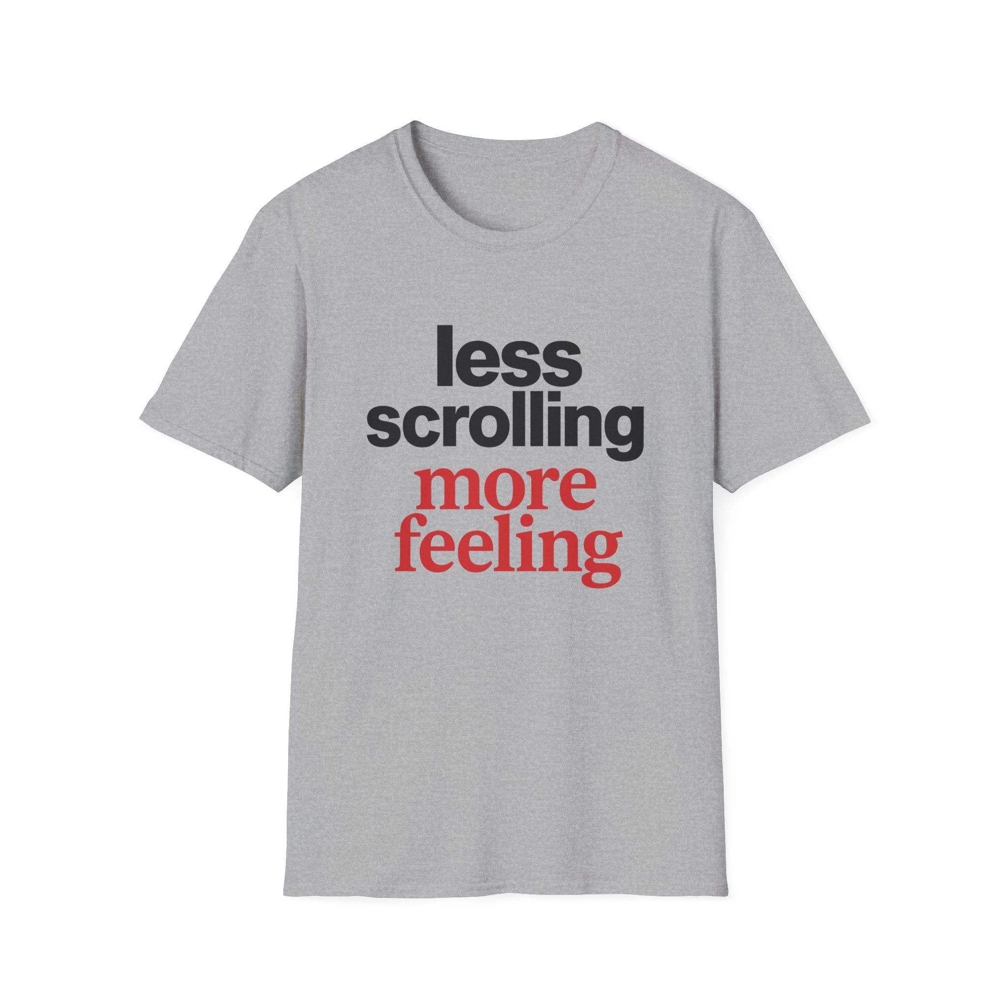 Less Scrolling More Feeling T-Shirt