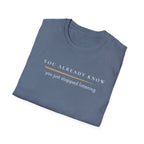 You stopped listening  T-Shirt