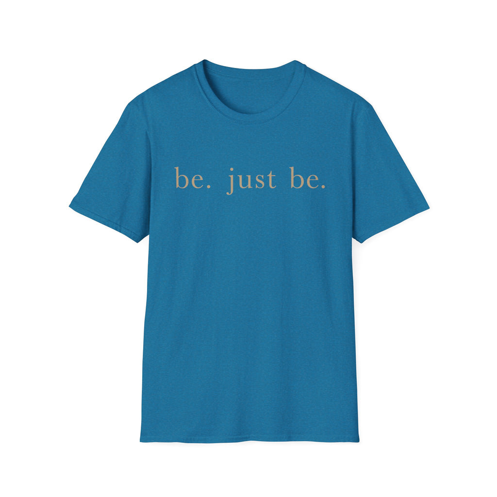 Be. Just Be. T-Shirt
