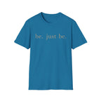 Be. Just Be. T-Shirt