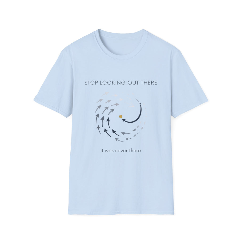 Stop looking out thereT-Shirt