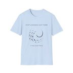 Stop looking out thereT-Shirt