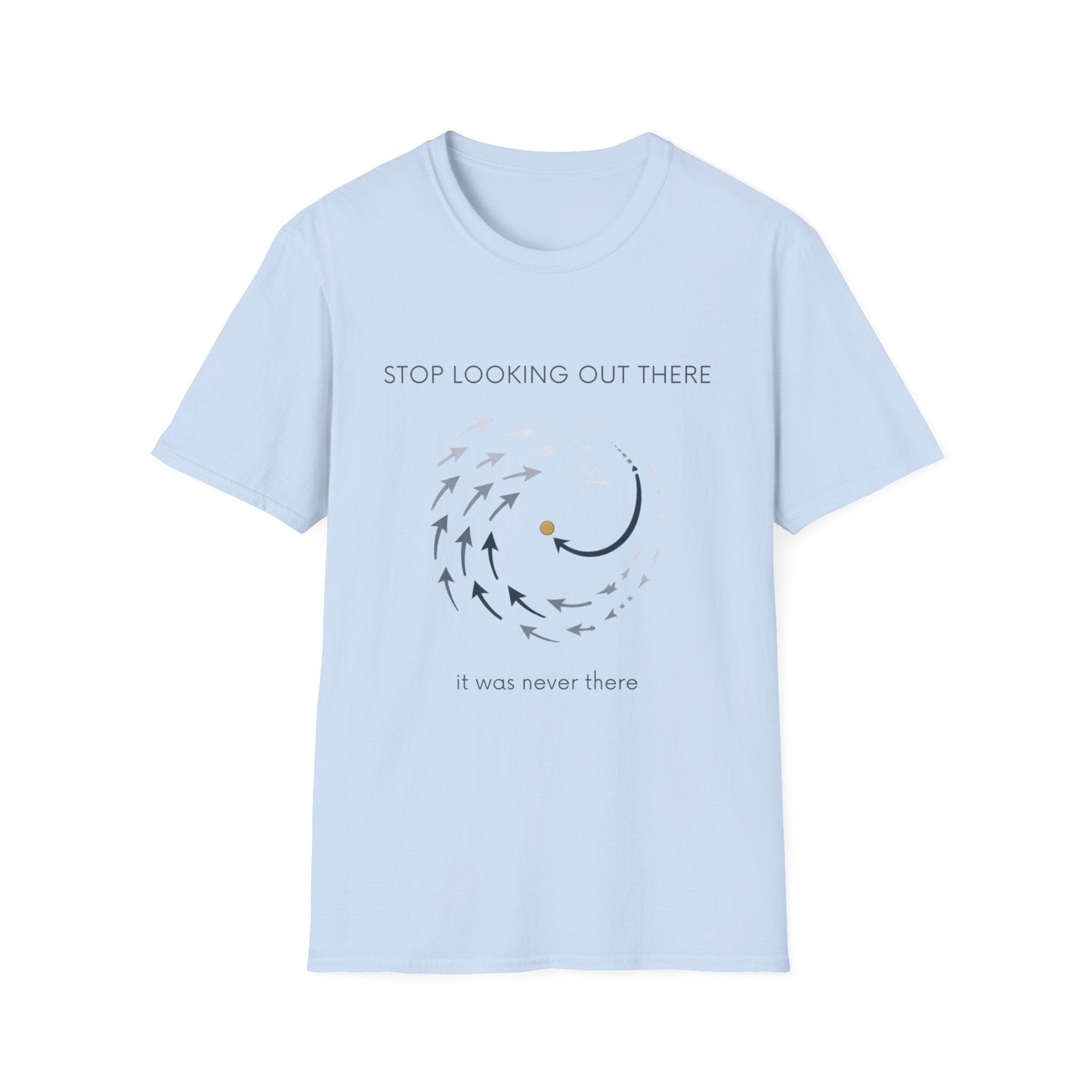 Stop looking out thereT-Shirt