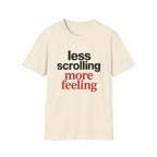 Less Scrolling More Feeling T-Shirt